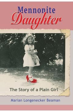 Coperta cărții 'Mennonite Daughter: The Story of a Plain Girl - Marian Longenecker Beaman'