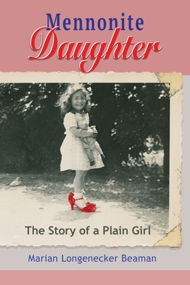 Coperta cărții 'Mennonite Daughter: The Story of a Plain Girl - Marian Longenecker Beaman'