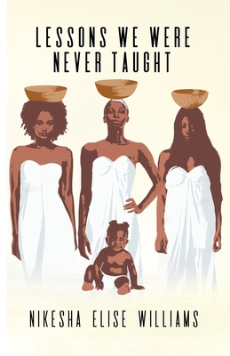 Coperta cărții 'Lessons We Were Never Taught - Nikesha Elise Williams'