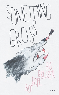 Something Gross - Big Bruiser Dope Boy