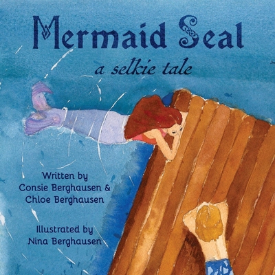 Mermaid Seal: A Selkie Tale - Consie Berghausen
