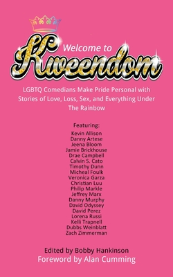 Welcome to Kweendom: LGBTQ Comedians Make Pride Personal with Stories of Love, Loss, Sex, and Everything Under The Rainbow - Bobby Hankinson