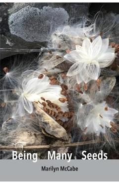 Coperta cărții 'Being Many Seeds: poems - Marilyn Mccabe'