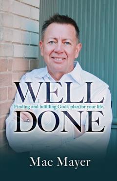 Poza produsului Well Done: Finding and fulfilling God's plan for your life. - Mac Mayer