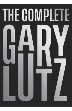 Coperta cărții 'The Complete Gary Lutz - Gary Lutz'