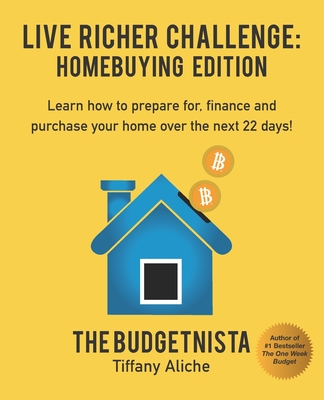 Live Richer Challenge: Homebuying Edition: Learn how to how to prepare for, finance and purchase your home in 22 days. - Tiffany The Budgetnista Aliche