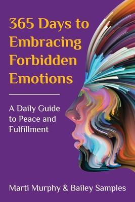 365 Days to Embracing Forbidden Emotions: A Daily Guide to Peace and Fulfillment - Marti Murphy