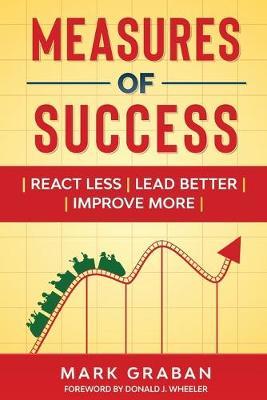 Measures of Success: React Less, Lead Better, Improve More - Donald J. Wheeler