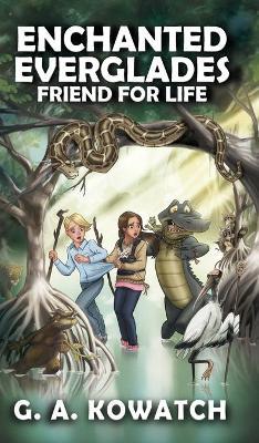 Enchanted Everglades: Friend for Life - G. A. Kowatch