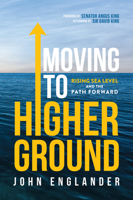 Moving To Higher Ground: Rising Sea Level and the Path Forward - John Englander