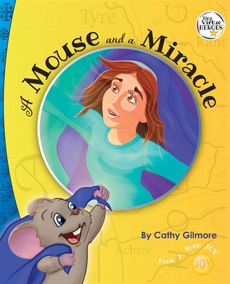 A Mouse and a Miracle: The Virtue of Humility: Book One in the Tiny Virtue Heroes Series - Cathy Gilmore