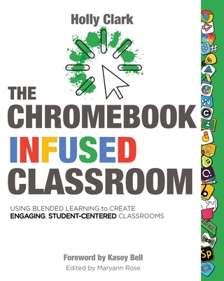 The Chromebook Infused Classroom - Holly Clark
