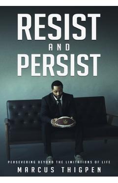 Coperta cărții 'Resist and Persist: Persevering Beyond the Limitations of Life - Marcus Thigpen'