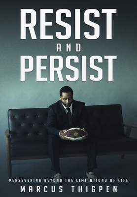 Coperta cărții 'Resist and Persist: Persevering Beyond the Limitations of Life - Marcus Thigpen'