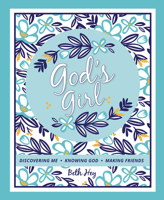 God's Girl: Discovering Me, Knowing God, Making Friends - Beth Hey