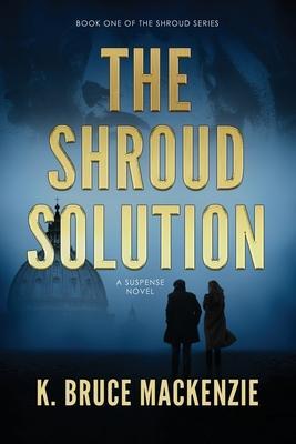 The Shroud Solution - K. Bruce Mackenzie