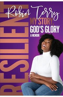 Coperta cărții 'Resilient: My Story, God's Glory - Robin T. Terry'