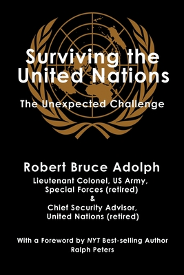Surviving the United Nations: The Unexpected Challenge - Robert Bruce Adolph
