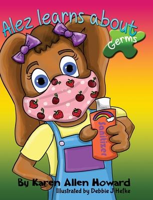 Alez Learns About Germs - Karen A. Howard