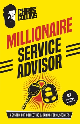 Millionaire Service Advisor: A System for Collecting and Caring for Customers - Chris Collins