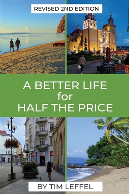 A Better Life for Half the Price - 2nd Edition - Tim Leffel