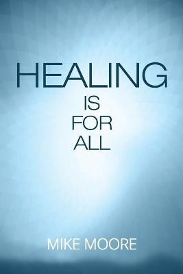 Healing Is for All - Mike Moore