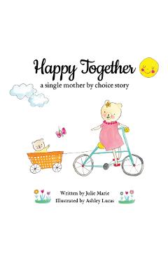 Happy Together, a single mother by choice story - Ashley Lucas
