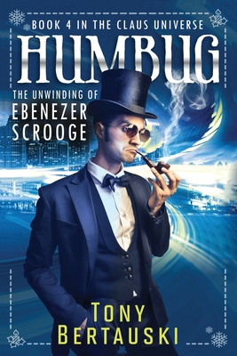 Humbug: The Unwinding of Ebenezer Scrooge - Bertauski Tony