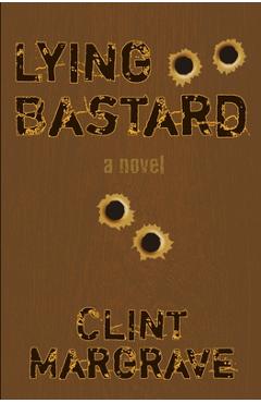 Coperta cărții 'Lying Bastard - Clint Margrave'