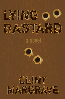 Coperta cărții 'Lying Bastard - Clint Margrave'