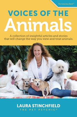 Voices of the Animals: A collection of insightful articles and stories that will change the way you view and treat animals. - Laura Stinchfield