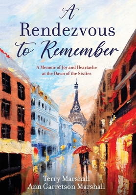 A Rendezvous to Remember: A Memoir of Joy and Heartache at the Dawn of the Sixties - Terry Marshall