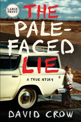 The Pale-Faced Lie: A True Story (Large Print) - David Crow