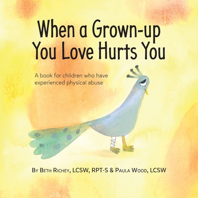 When a Grown-up You Love Hurts You - Beth Richey