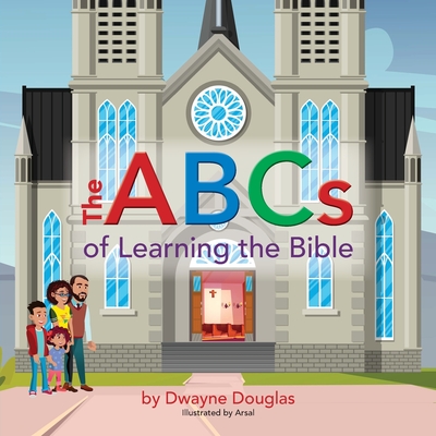 The ABCs of Learning the Bible - Dwayne Douglas