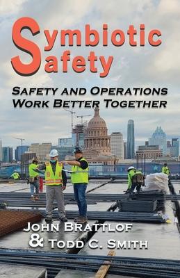 Symbiotic Safety: Safety and Operations Work Better Together - John Brattlof