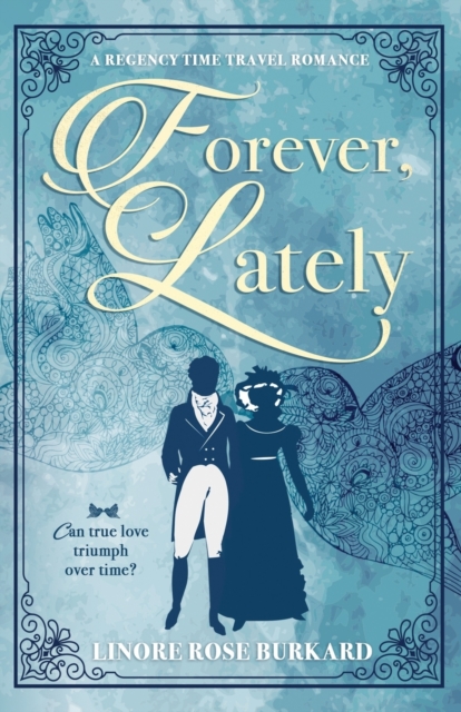 Forever, Lately: A Regency Time Travel Romance - Linore Rose Burkard