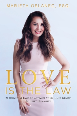 Love is the Law: 21 Universal Laws to Activate Your Inner Genius & Uplift Humanity - Marieta Oslanec