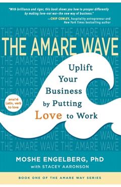 Coperta cărții 'The Amare Wave: Uplifting Business by Putting Love to Work - Moshe Engelberg'