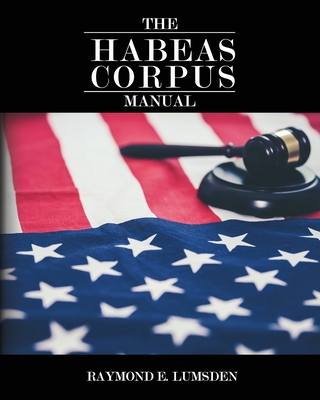 The Habeas Corpus Manual - Freebird Publishers
