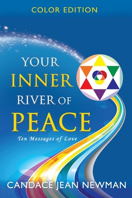 Your Inner River of Peace: Ten Messages of Love - Candace Jean Newman