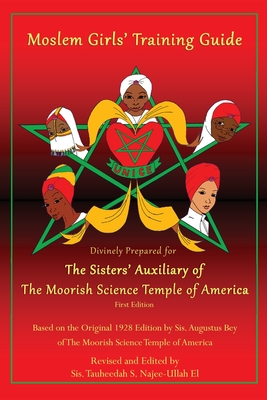 Moslem Girls' Training Guide: Divinely Prepared for the Sisters' Auxiliary of the Moorish Science Temple of America - Sis Augustus Bey