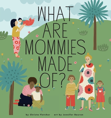 What Are Mommies Made Of? - Christa Fletcher