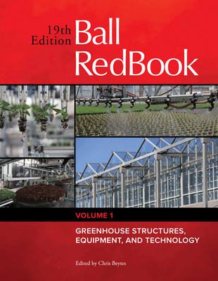 Ball Redbook, 1: Greenhouse Structures, Equipment, and Technology - Chris Beytes