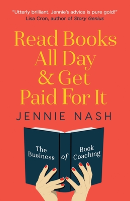 Read Books All Day and Get Paid For It: The Business of Book Coaching - Jennie Nash