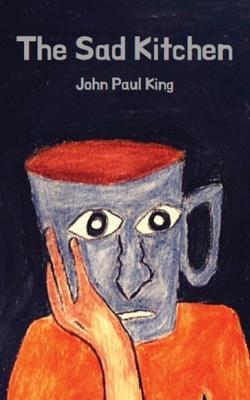 The Sad Kitchen - John Paul King