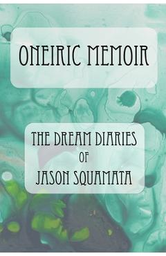Coperta cărții 'Oneiric Memoir: The Dream Diaries of Jason Squamata - Jason Squamata'