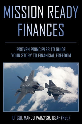 Mission Ready Finances: Proven Principles to Guide Your Story to Financial Freedom - Marco Parzych
