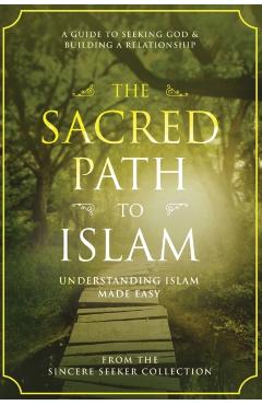 The Sacred Path to Islam: A Guide to Seeking Allah (God) & Building a Relationship - The Sincere Seeker Collection