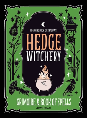 Coloring Book of Shadows: Hedge Witchery Grimoire & Book of Spells - Amy Cesari